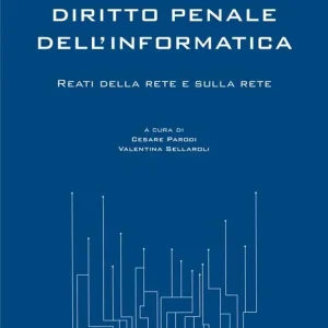 Diritto penale dell‘informatica. Reati della rete e sulla rete Reso Gratuito