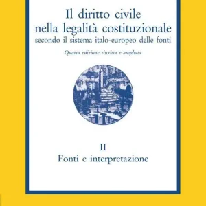 Prezzo Conveniente Il diritto civile nella legalità costituzionale secondo il sistema italo-europeo delle fonti. Vol. 2 Fonti e interpretazione.