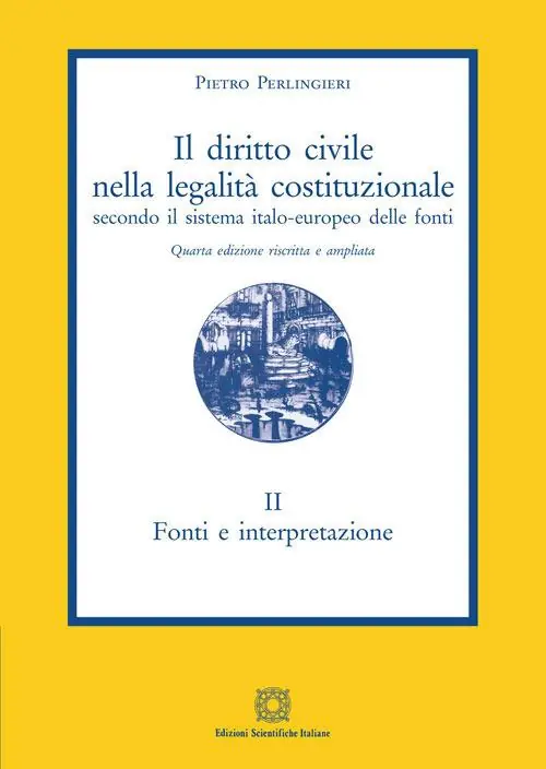 Prezzo Conveniente Il diritto civile nella legalità costituzionale secondo il sistema italo-europeo delle fonti. Vol. 2 Fonti e interpretazione.