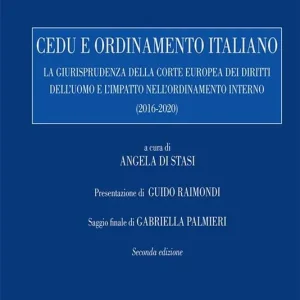 Cedu e ordinamento italiano. La giurisprudenza della corte europea dei diritti dell‘uomo e l‘impatto nell‘ordinamento interno (2016-2020) Compra Adesso