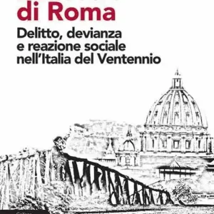 Il mostro di Roma. Delitto, devianza e reazione sociale nell‘Italia del Ventennio Affare