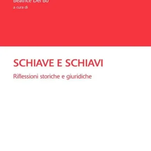 Schiave e schiavi. Riflessioni storiche e giuridiche Acquista Ora