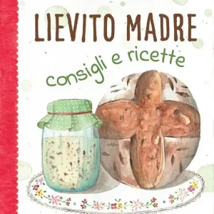 Spedito Oggi Lievito madre. Consigli e ricette. Ediz. illustrata
