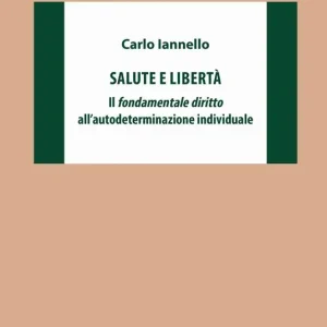 Offerta Speciale Salute e libertà. Il fondamentale diritto all‘autodeterminazione individuale