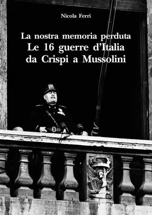 Prezzo Di Fabbrica La nostra memoria perduta. Le 16 guerre d‘Italia da Crispi a Mussolini