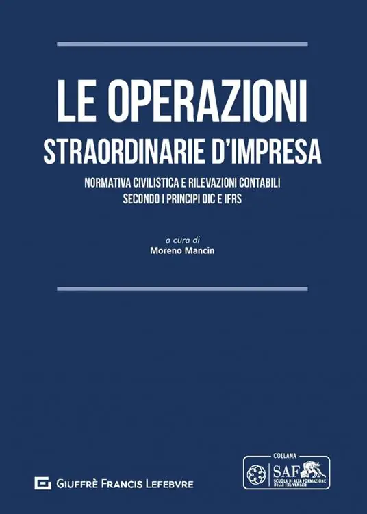 Le operazioni straordinarie d‘impresa. Normativa civilistica e rilevazioni contabili secondo i principi OIC e IFRS Prezzo Scontato