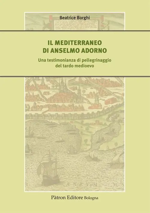 Occasione Imperdibile Il Mediterraneo di Anselmo Adorno. Una testimonianza di pellegrinaggio del tardo Medioevo