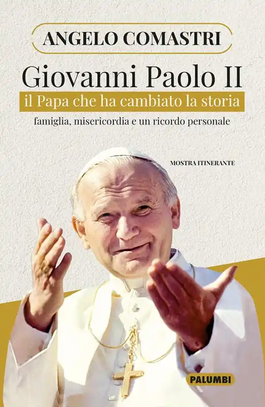 Giovanni Paolo II. Il papa che ha cambiato la storia. Famiglia, misericordia e un ricordo personale Super Prezzo