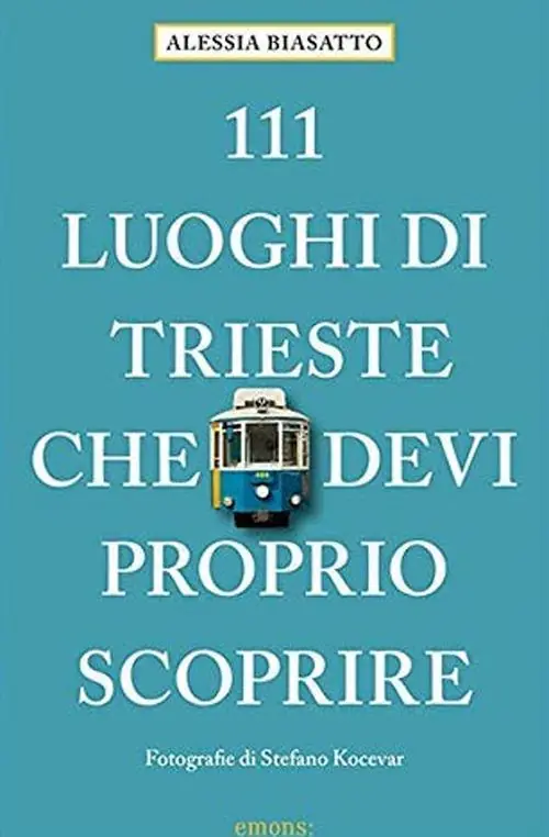 111 luoghi di Trieste che devi proprio scoprire Offerta
