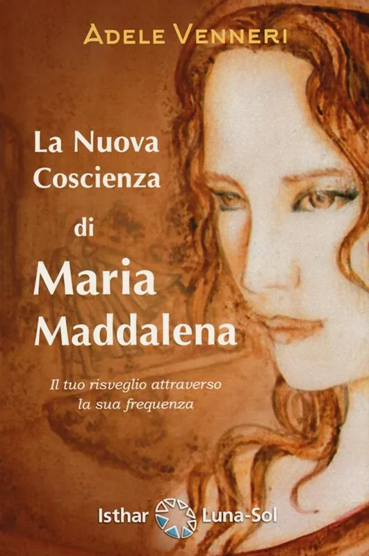 Nuovo Arrivo La nuova coscienza di Maria Maddalena. Il tuo risveglio attraverso la sua frequenza