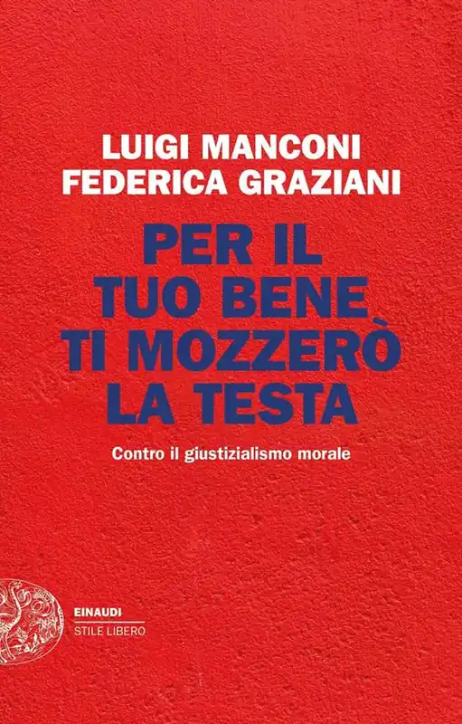 Offerta Per il tuo bene ti mozzerò la testa. Contro il giustizialismo morale