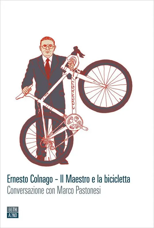 Offerta Lampo Ernesto Colnago. Il maestro e la bicicletta. Conversazione con Marco Pastonesi