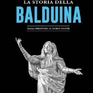 Consegna Rapida La storia della Balduina. Dalla preistoria ai giorni nostri