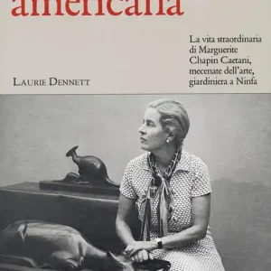 La principessa americana. La vita straordinaria di Marguerite Chapin Caetani, mecenate dell’arte, giardiniera a Ninfa Promozione Esclusiva