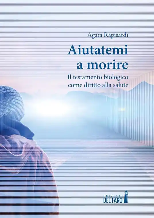 Must-Have Aiutatemi a morire. Il testamento biologico come diritto alla salute