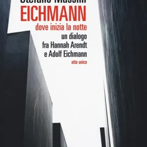 Nuova Collezione Eichmann. Dove inizia la notte. Un dialogo fra Hannah Arendt e Adolf Eichmann. Atto unico