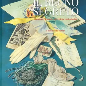 Il regno segreto. Sardegna-Piemonte una visione post-coloniale. Ediz. a colori Promo Stagionale