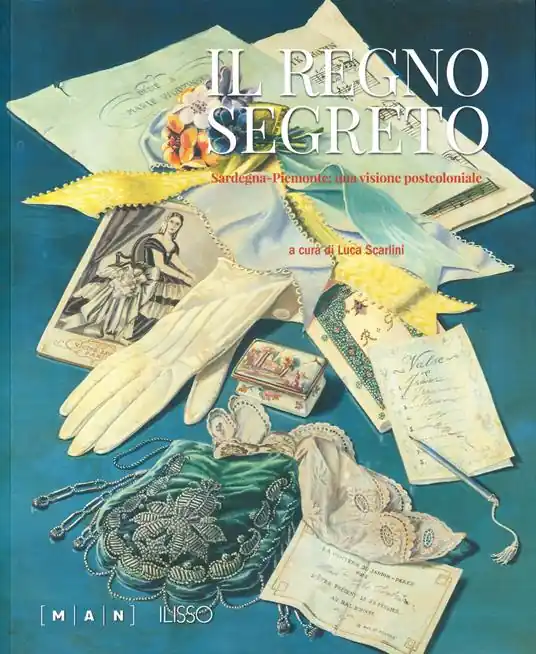 Il regno segreto. Sardegna-Piemonte una visione post-coloniale. Ediz. a colori Promo Stagionale
