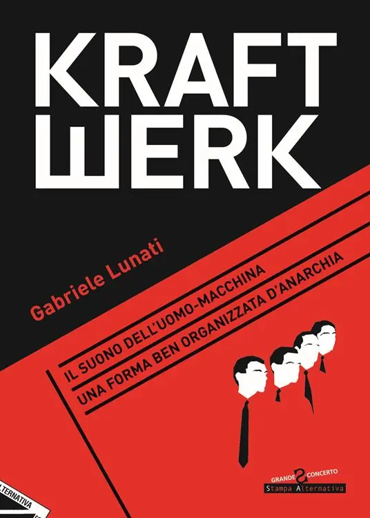 Kraftwerk. Il suono dell‘uomo-macchina. Una forma ben organizzata d‘anarchia Ordina Subito