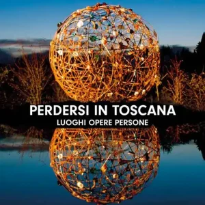 Perdersi in Toscana. Luoghi opere persone Compra Online