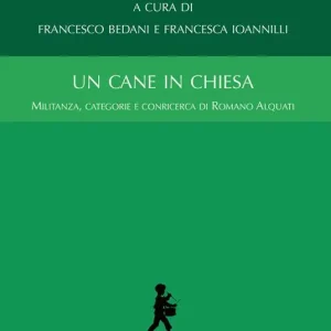 Un cane in chiesa. Militanza, categorie e conricerca di Romano Alquati Scelto Dai Clienti