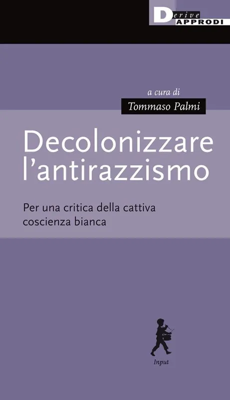 Decolonizzare l‘antirazzismo. Per una critica della cattiva coscienza bianca Economico