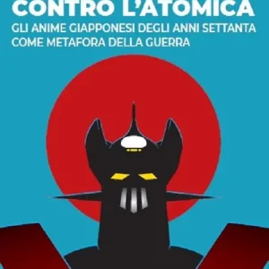 Popolare Mazinga contro l‘atomica. Gli anime giapponesi degli anni Settanta come metafora della guerra