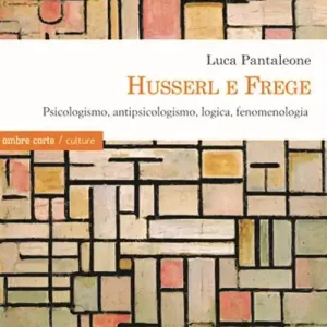 Pagamento Sicuro Husserl e Frege. Psicologismo, antipsicologismo, logica, fenomenologia