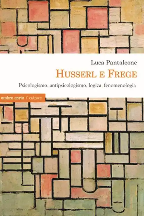 Pagamento Sicuro Husserl e Frege. Psicologismo, antipsicologismo, logica, fenomenologia