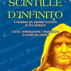 Ultima Occasione Scintille d‘infinito. Il pensiero del grande filosofo in 200 aforismi