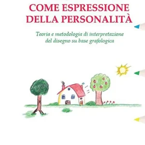 Compra Oggi Stesso Il disegno come espressione della personalità. Teoria e metodologia di interpretazione del disegno su base grafologica