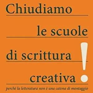 Promo Stagionale Chiudiamo le scuole di scrittura creativa! Perché la letteratura non è una catena di montaggio