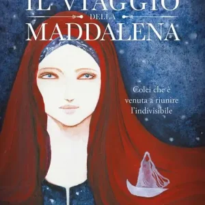 Soddisfatti O Rimborsati Il viaggio della Maddalena. Colei che è venuta a riunire l‘indivisibile