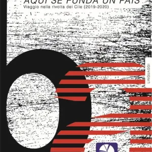 Aqui se funda un pais. Viaggio nella rivolta del Cile (2019-2020). Nuova ediz. Must-Have