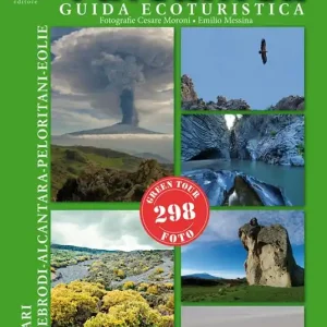 Sicilia vulcanica. Guida ecoturistica Etna-Nebrodi-Alcantara-Peloritani-Eolie Promozione Esclusiva