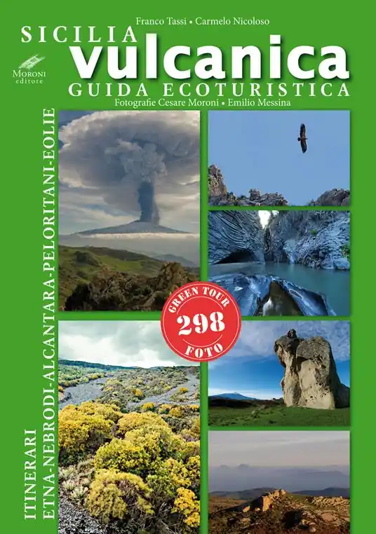 Sicilia vulcanica. Guida ecoturistica Etna-Nebrodi-Alcantara-Peloritani-Eolie Promozione Esclusiva