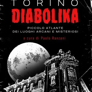 Nuovo Arrivo Torino diabolika. Piccolo atlante dei luoghi arcani e misteriosi