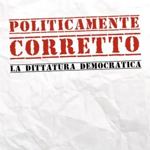 Promozione Esclusiva Politicamente corretto. La dittatura democratica