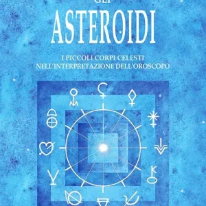 Gli asteroidi. I piccoli corpi celesti nell‘interpretazione dell‘oroscopo Ultime Pezzi