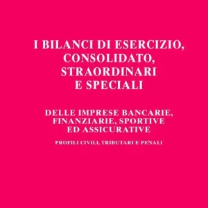 Spedizione Espresso I bilanci di esercizio, consolidato, straordinari e speciali delle imprese bancarie, finanziarie, sportive ed assicurative. Profili civili, tributari e penali