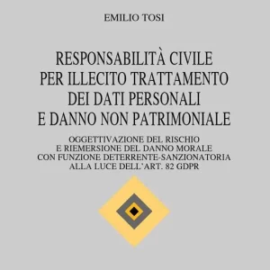 Responsabilità civile per illecito trattamento dei dati personali e danno non patrimoniale. Oggettivazione del rischio e riemersione del danno morale con funzione deterrente-sanzionatoria alla luce dell‘art. 82 GDPR Offerta Speciale