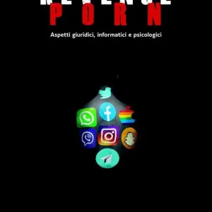 Revenge porn. Aspetti giuridici, informatici, psicologici Più Venduto