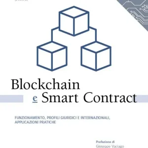 Soddisfatti O Rimborsati Blockchain e smart contract. Funzionamento, profili giuridici e internazionali, applicazioni pratiche