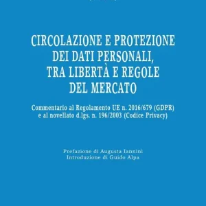 Ultime Pezzi Circolazione e protezione dei dati personali, tra libertà e regole del mercato. Commentario al Regolamento UE n. 679/2016 e al d.lgs. n. 101/2018