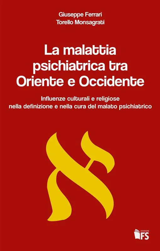 Consegna Rapida La malattia psichiatrica tra Oriente e Occidente. Influenze culturali e religiose nella definizione e nella cura del malato psichiatrico
