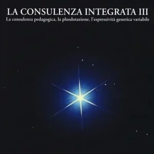 Affare La consulenza integrata. Vol. 3 consulenza pedagogica, la plusdotazione, l‘espressività genetica variabile, La.