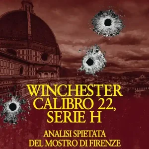 Winchester calibro 22, serie h. Analisi spietata del mostro di Firenze Spedizione Espresso