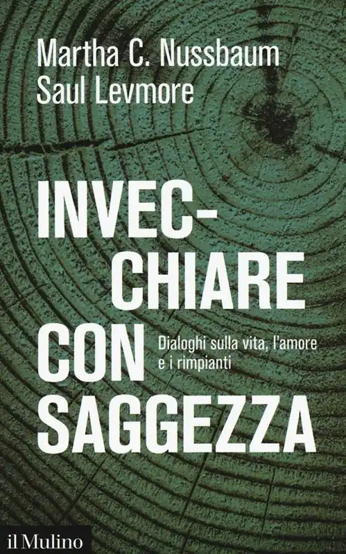 Invecchiare con saggezza. Dialoghi sulla vita, l’amore e i rimpianti Acquista Ora