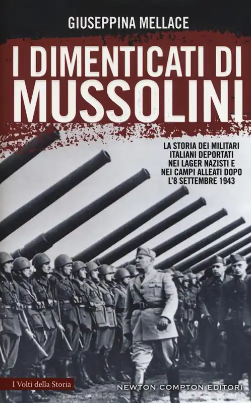 I dimenticati di Mussolini. La storia dei militari italiani deportati nei lager nazisti e nei campi alleati dopo l‘8 settembre 1943 Direttamente Dal Produttore