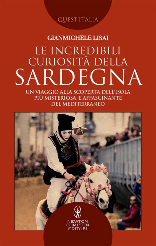 Ordina Subito Le incredibili curiosità della Sardegna. Un viaggio alla scoperta dell‘isola più misteriosa e affascinante del Mediterraneo